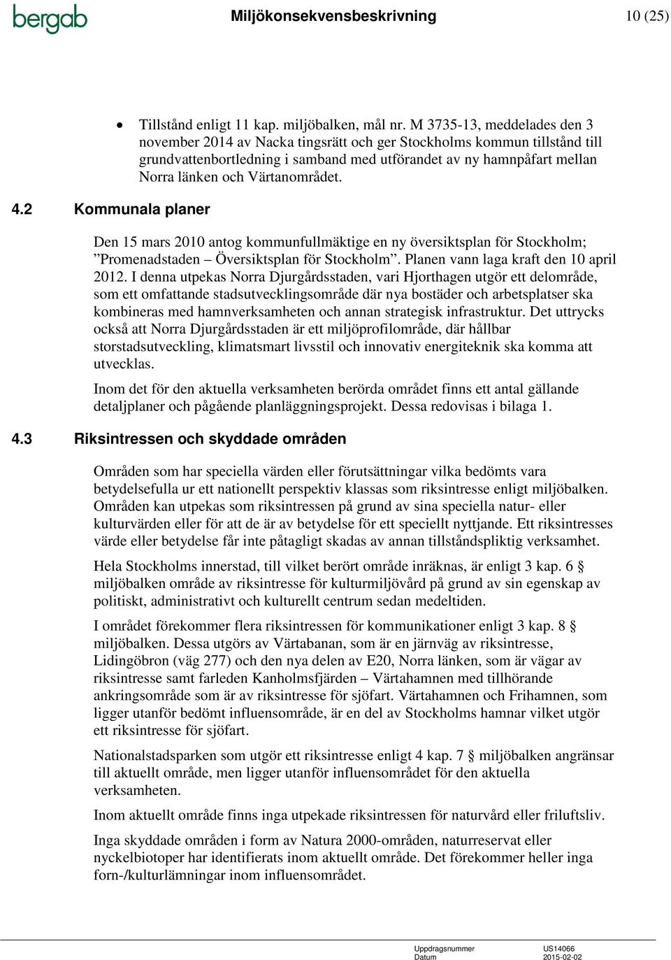 Värtanområdet. Den 15 mars 2010 antog kommunfullmäktige en ny översiktsplan för Stockholm; Promenadstaden Översiktsplan för Stockholm. Planen vann laga kraft den 10 april 2012.