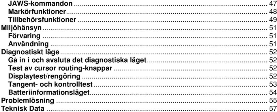 .. 52 Gå in i och avsluta det diagnostiska läget... 52 Test av cursor routingknappar.