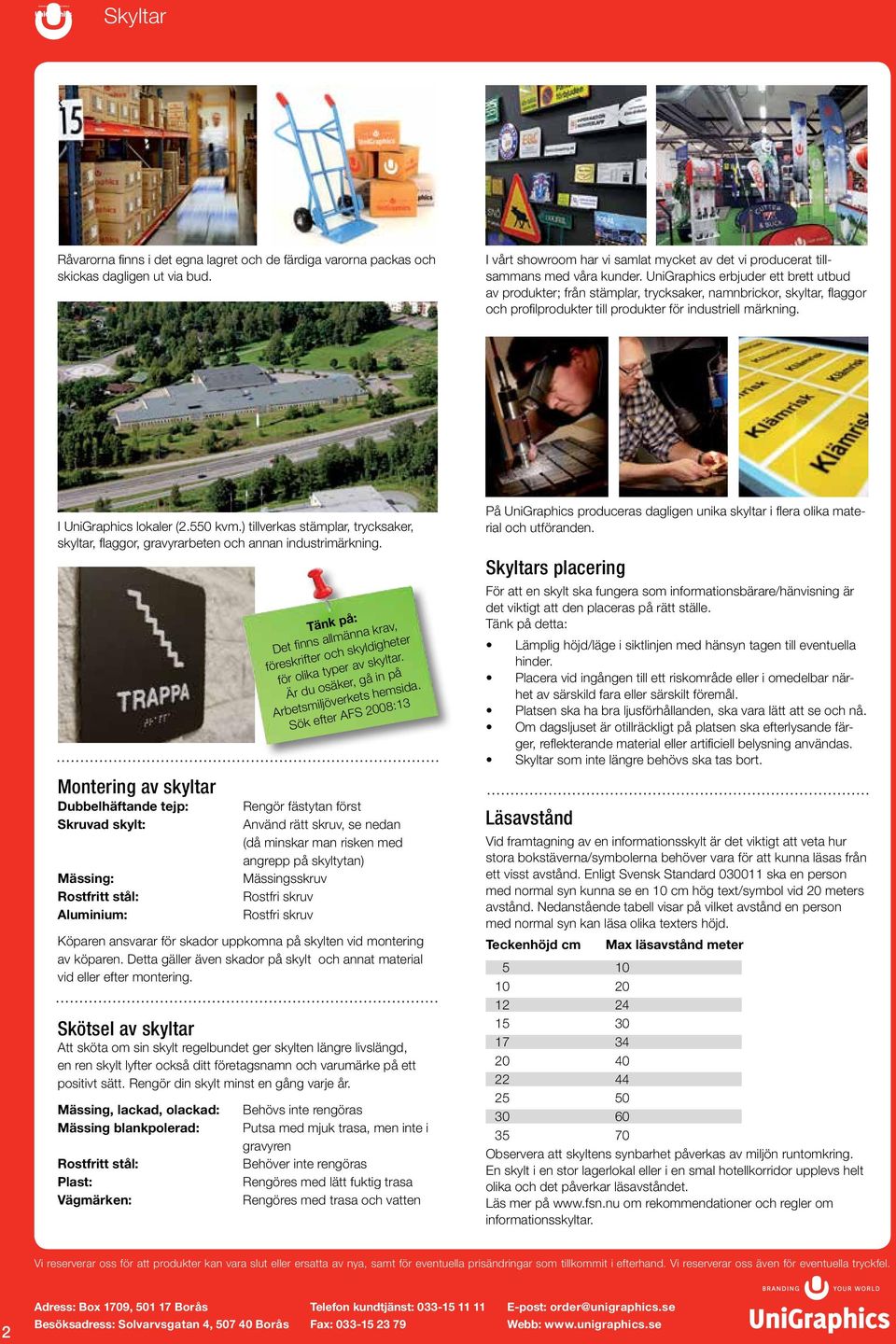 550 kvm.) tillverkas stämplar, trycksaker, skyltar, flaggor, gravyrarbeten och annan industrimärkning.