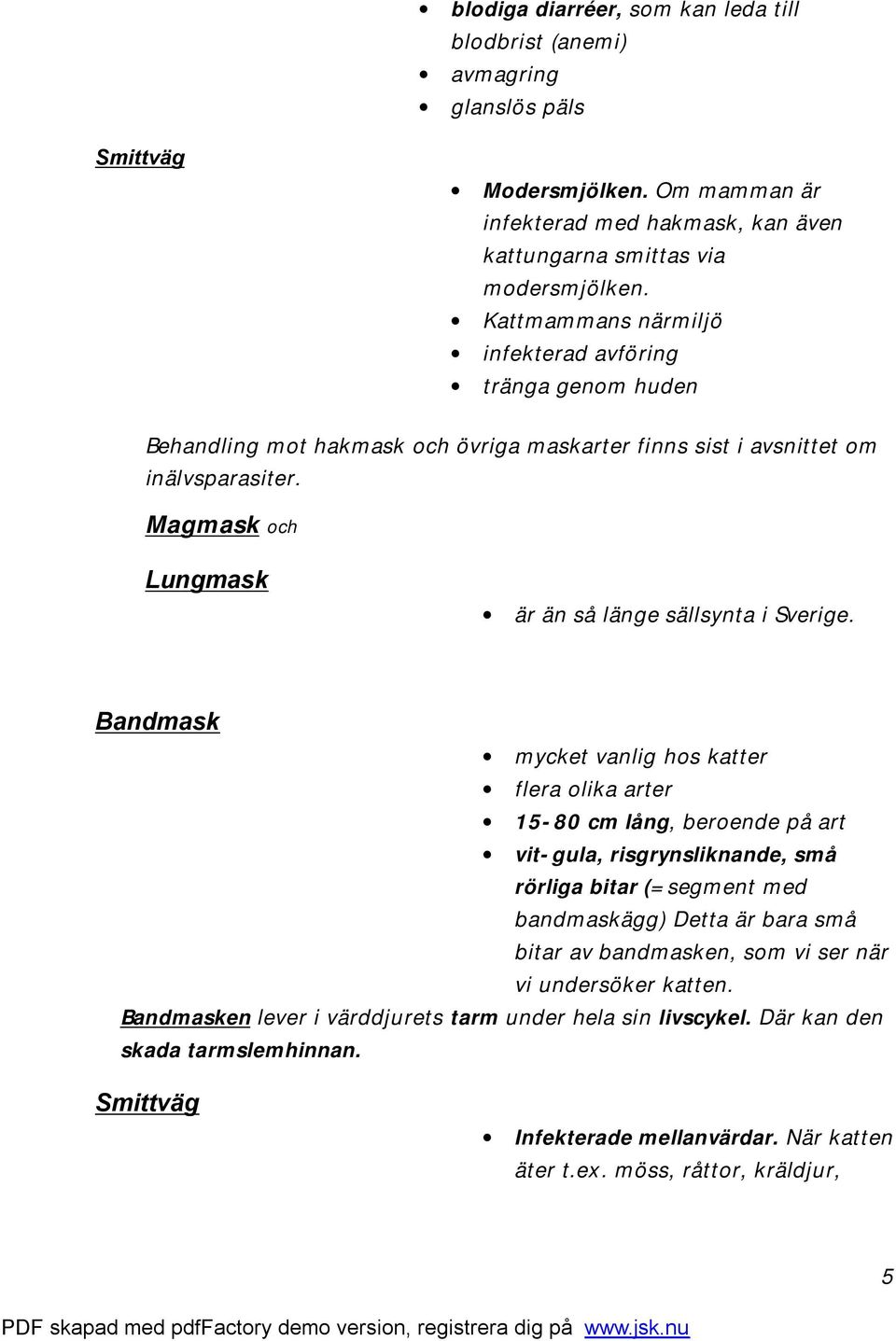 Magmask och Lungmask är än så länge sällsynta i Sverige.