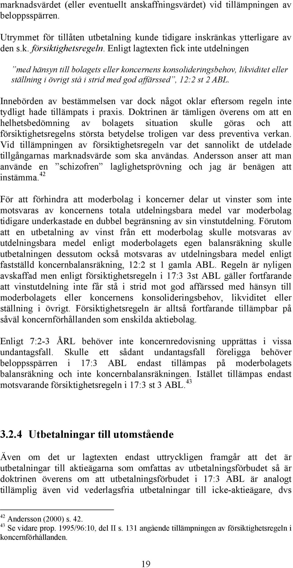 Innebörden av bestämmelsen var dock något oklar eftersom regeln inte tydligt hade tillämpats i praxis.