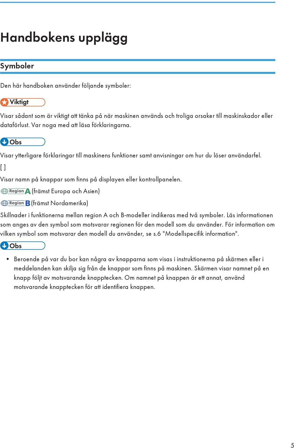 [ ] Visar namn på knappar som finns på displayen eller kontrollpanelen.