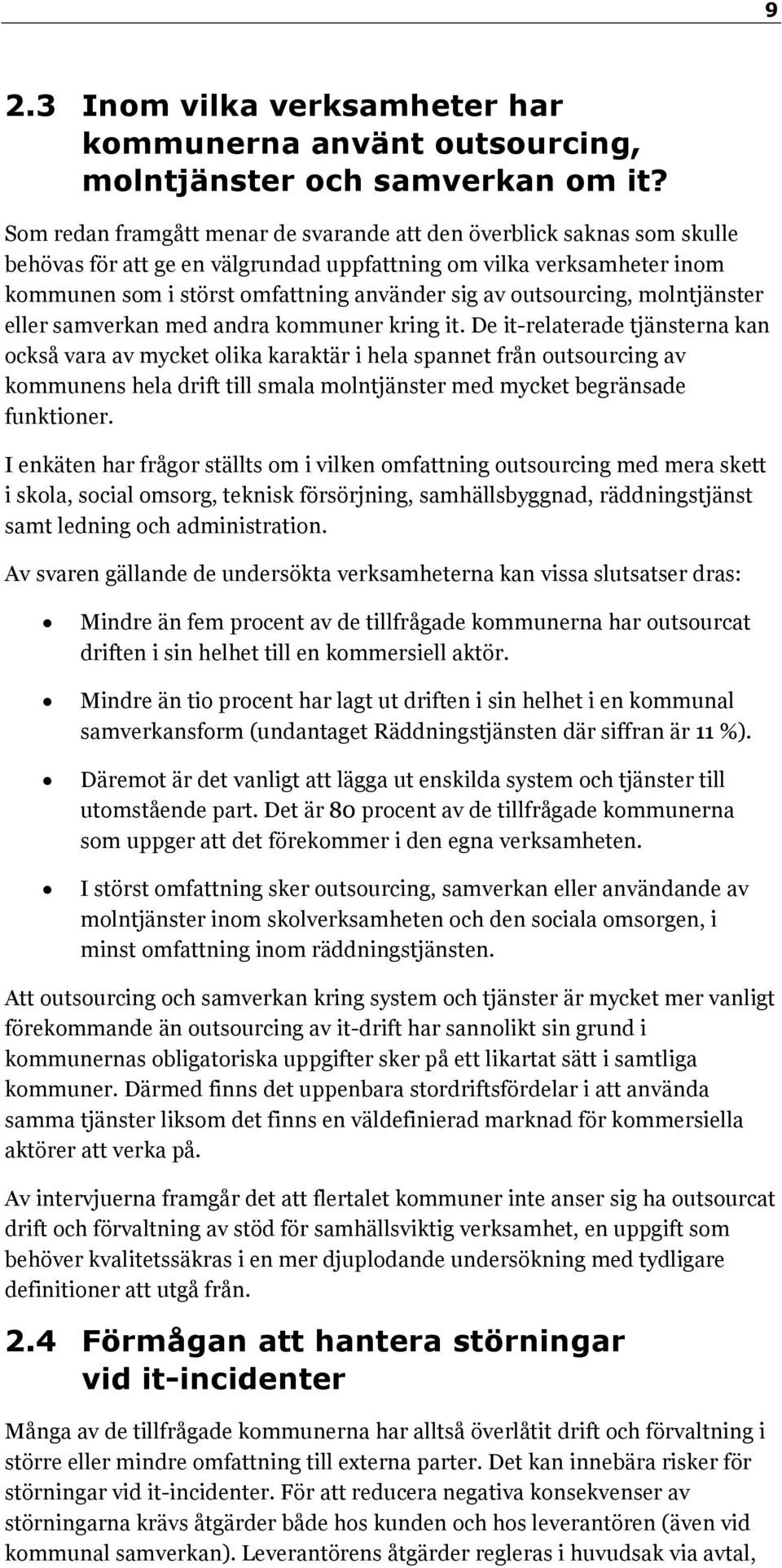 outsourcing, molntjänster eller samverkan med andra kommuner kring it.