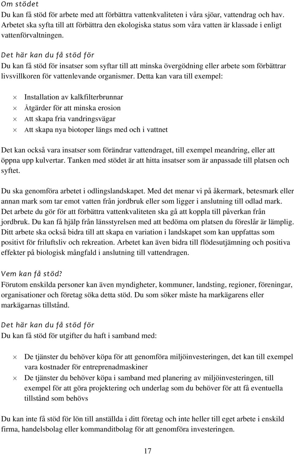 Du kan få stöd för insatser som syftar till att minska övergödning eller arbete som förbättrar livsvillkoren för vattenlevande organismer.