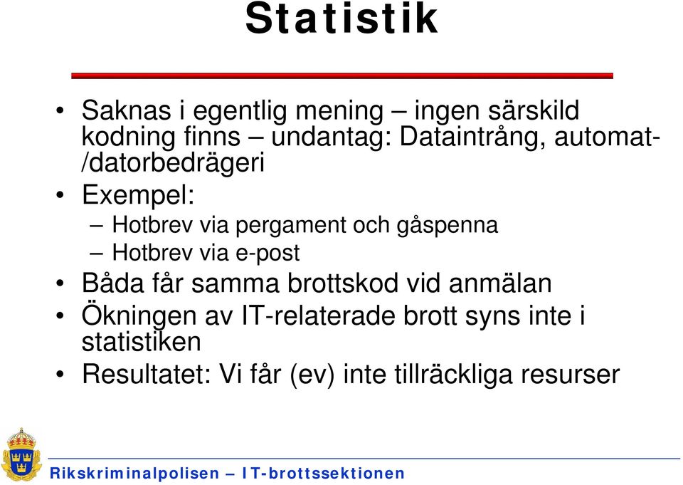 gåspenna Hotbrev via e-post Båda får samma brottskod vid anmälan Ökningen av