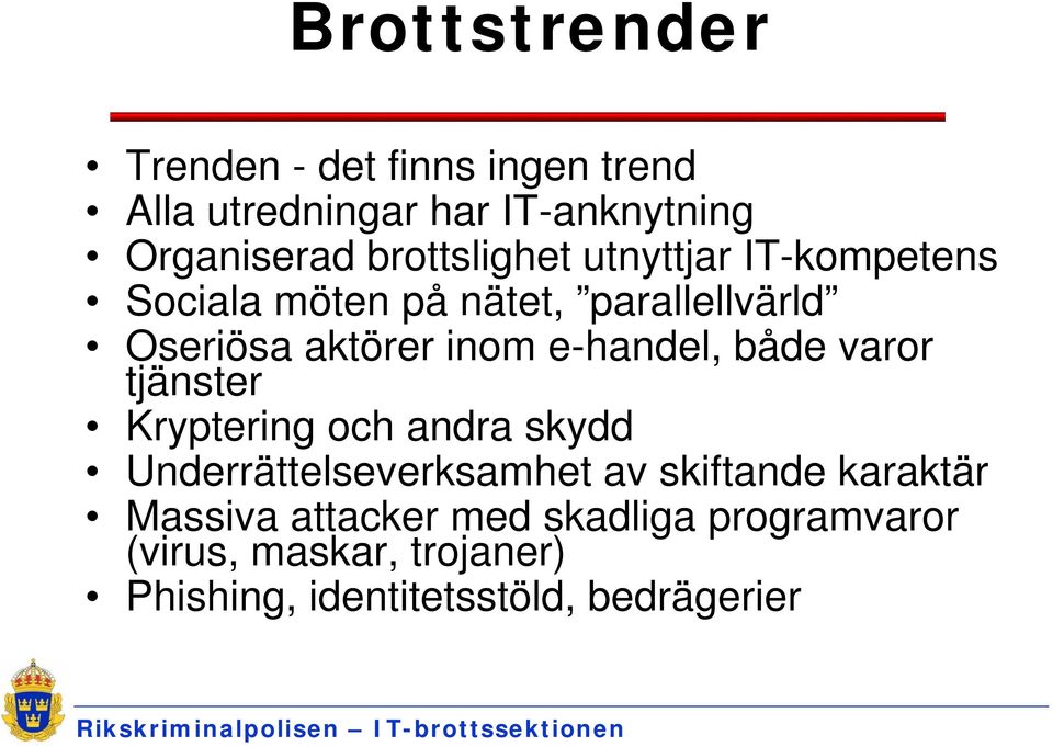 e-handel, både varor tjänster Kryptering och andra skydd Underrättelseverksamhet av skiftande