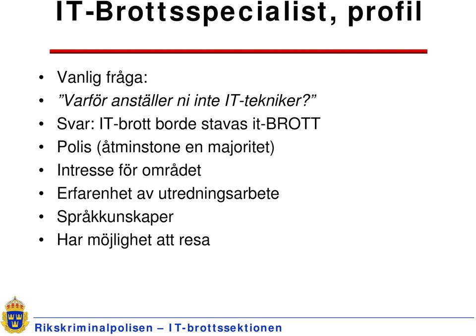 Svar: IT-brott borde stavas it-brott Polis (åtminstone en