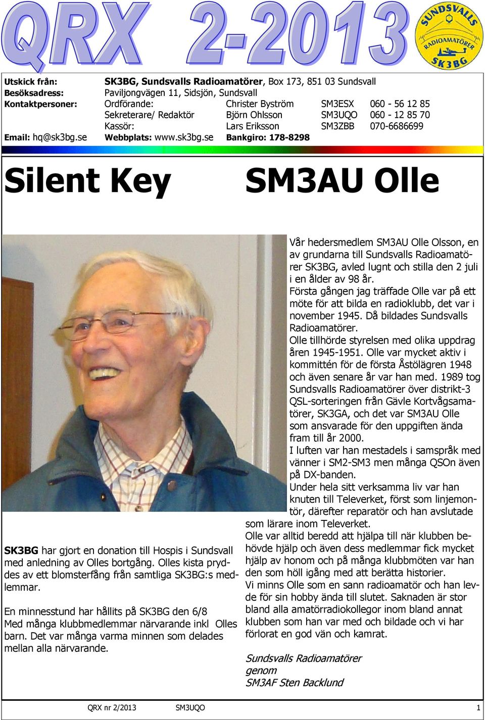 se Webbplats: www.sk3bg.se Bankgiro: 178-8298 Silent Key SM3AU Olle SK3BG har gjort en donation till Hospis i Sundsvall med anledning av Olles bortgång.