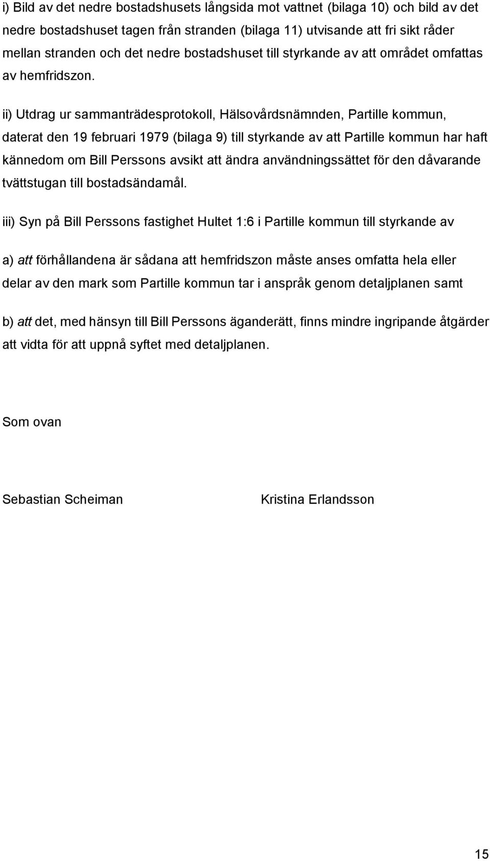 ii) Utdrag ur sammanträdesprotokoll, Hälsovårdsnämnden, Partille kommun, daterat den 19 februari 1979 (bilaga 9) till styrkande av att Partille kommun har haft kännedom om Bill Perssons avsikt att