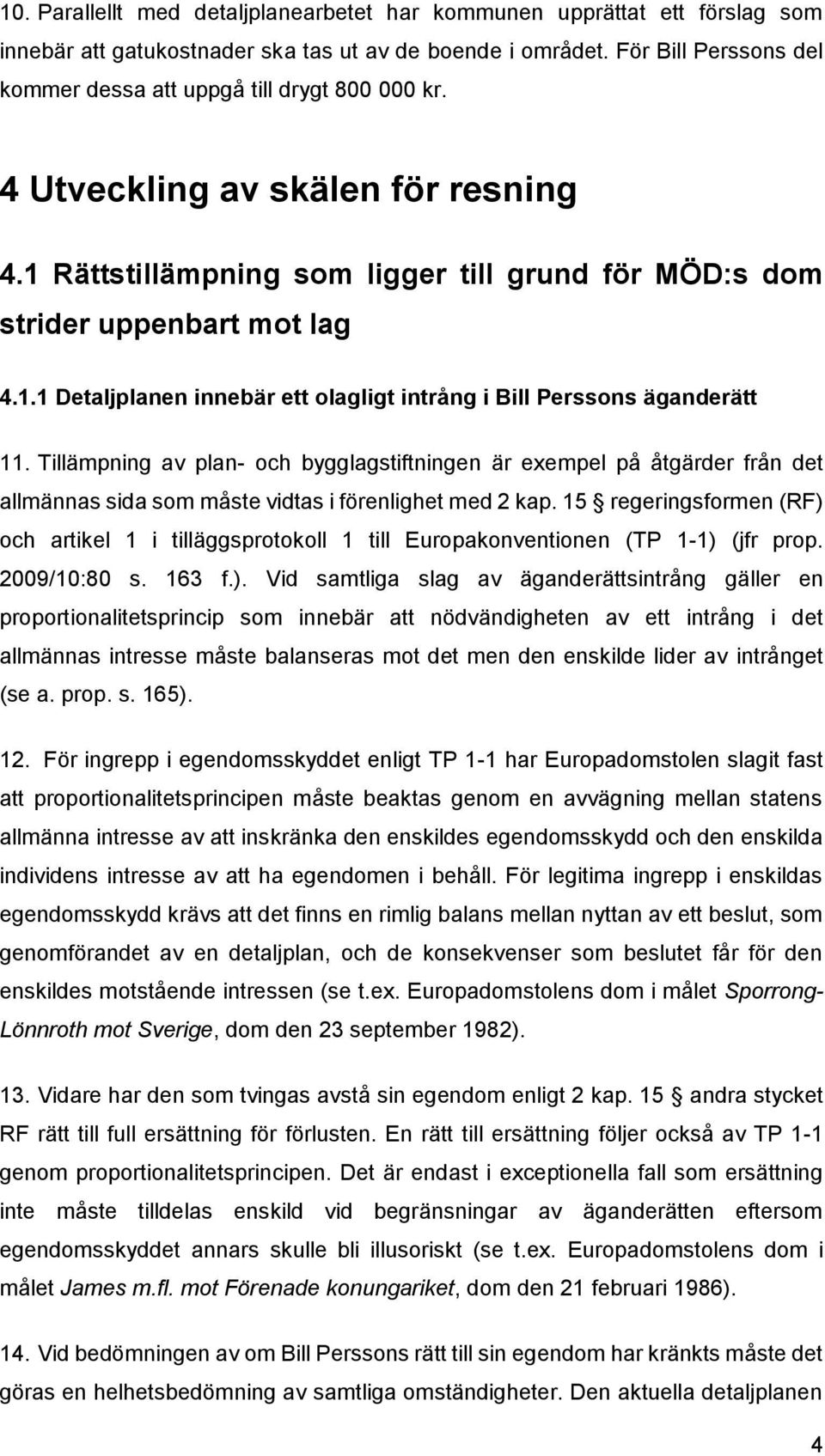 Tillämpning av plan- och bygglagstiftningen är exempel på åtgärder från det allmännas sida som måste vidtas i förenlighet med 2 kap.