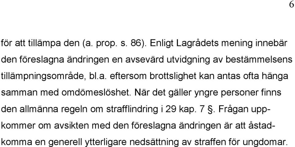 tillämpningsområde, bl.a. eftersom brottslighet kan antas ofta hänga samman med omdömeslöshet.
