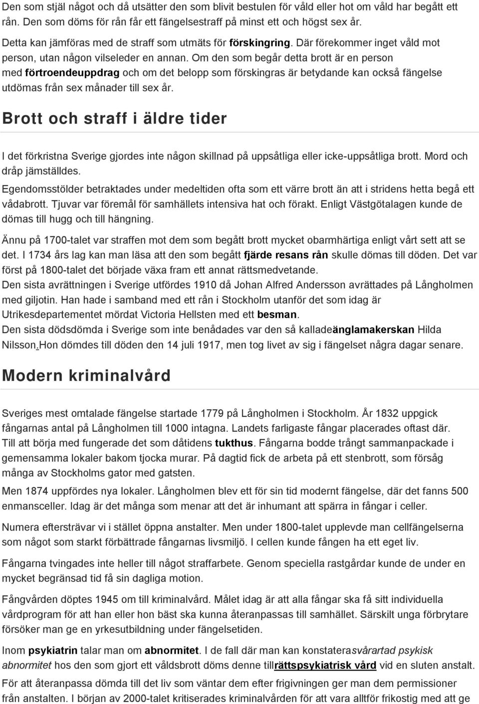 Om den som begår detta brott är en person med förtroendeuppdrag och om det belopp som förskingras är betydande kan också fängelse utdömas från sex månader till sex år.