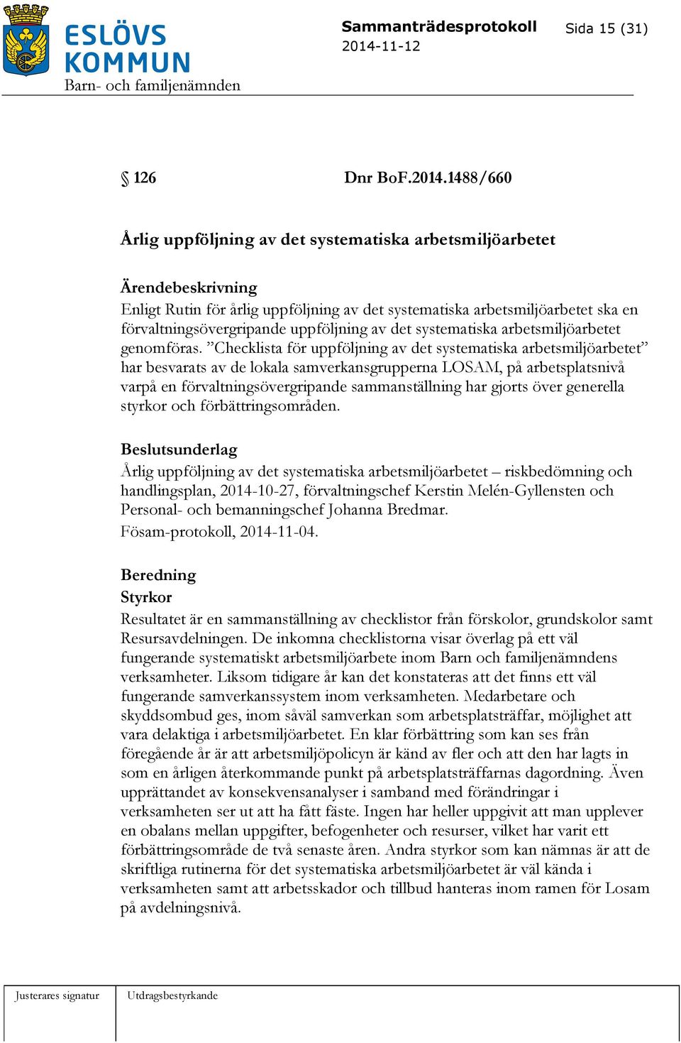 systematiska arbetsmiljöarbetet genomföras.