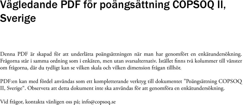 Istället finns två kolummer till vänster om frågorna, där du tydligt kan se vilken skala och vilken dimension frågan tillhör.