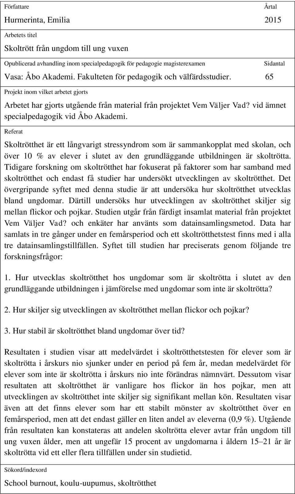 vid ämnet specialpedagogik vid Åbo Akademi.