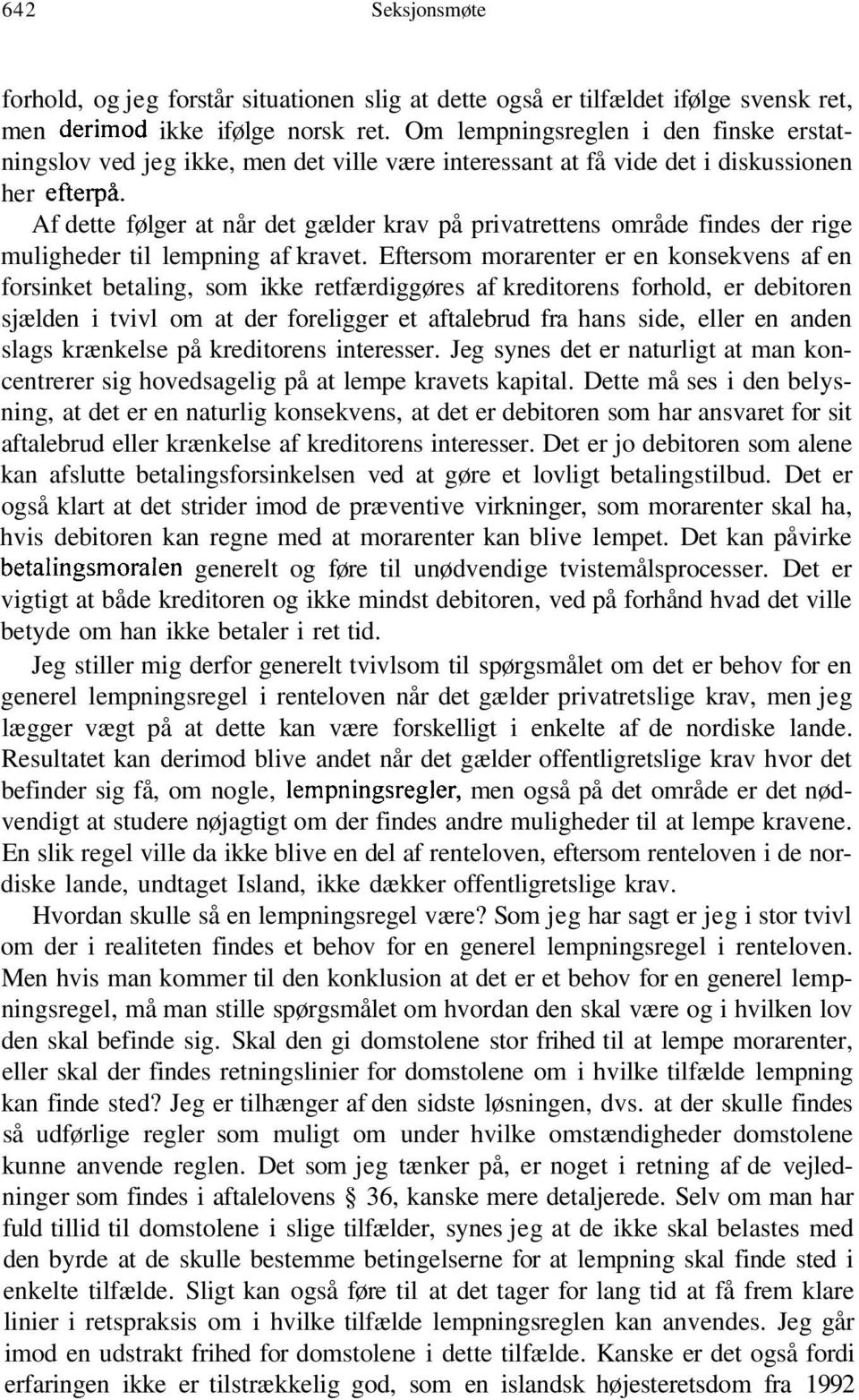Af dette følger at når det gælder krav på privatrettens område findes der rige muligheder til lempning af kravet.