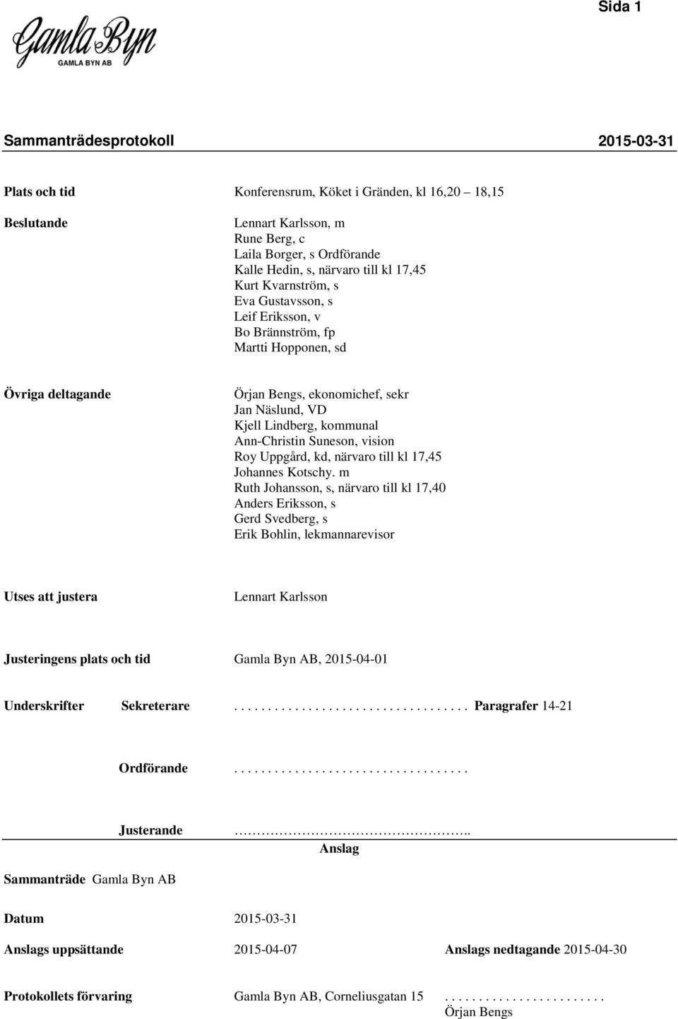 Uppgård, kd, närvaro till kl 17,45 Johannes Kotschy.