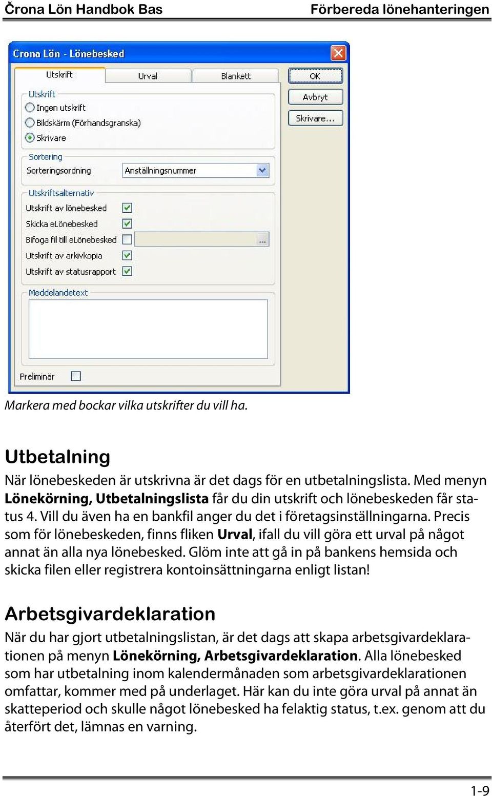 Precis som för lönebeskeden, finns fliken Urval, ifall du vill göra ett urval på något annat än alla nya lönebesked.
