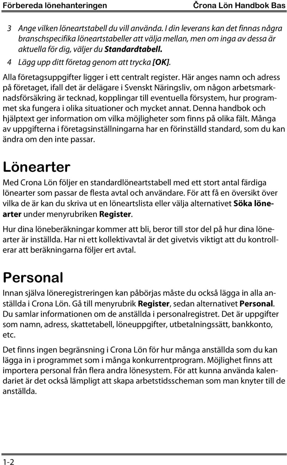 4 Lägg upp ditt företag genom att trycka [OK]. Alla företagsuppgifter ligger i ett centralt register.