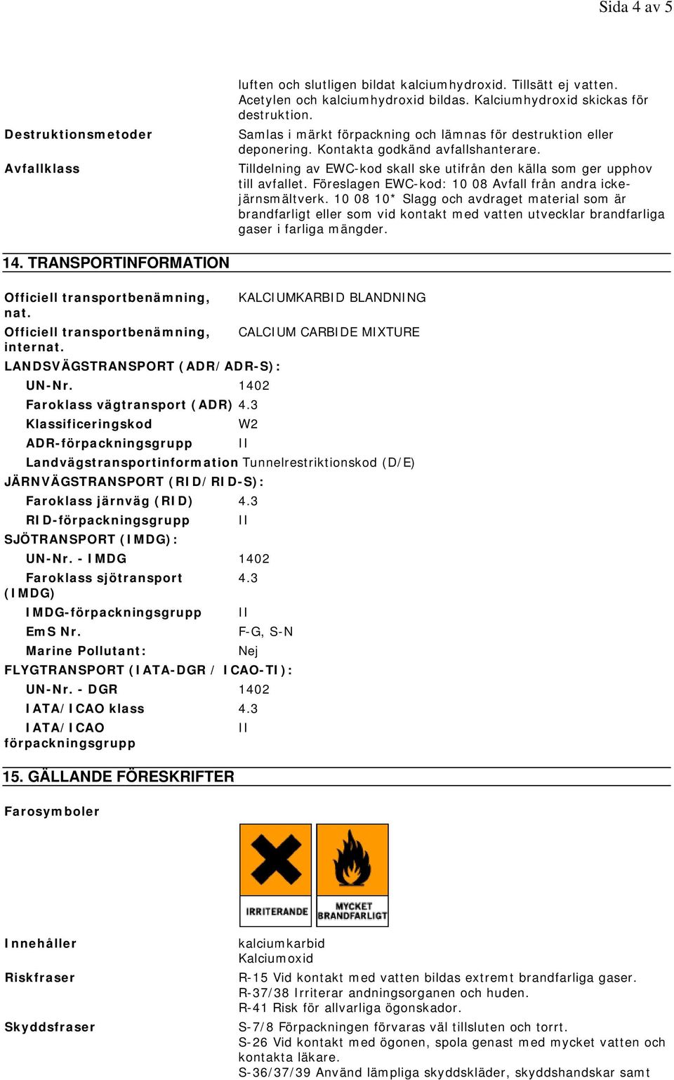 Föreslagen EWC-kod: 10 08 Avfall från andra ickejärnsmältverk.