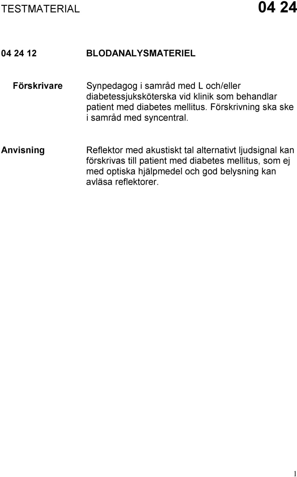 Förskrivning ska ske i samråd med syncentral.