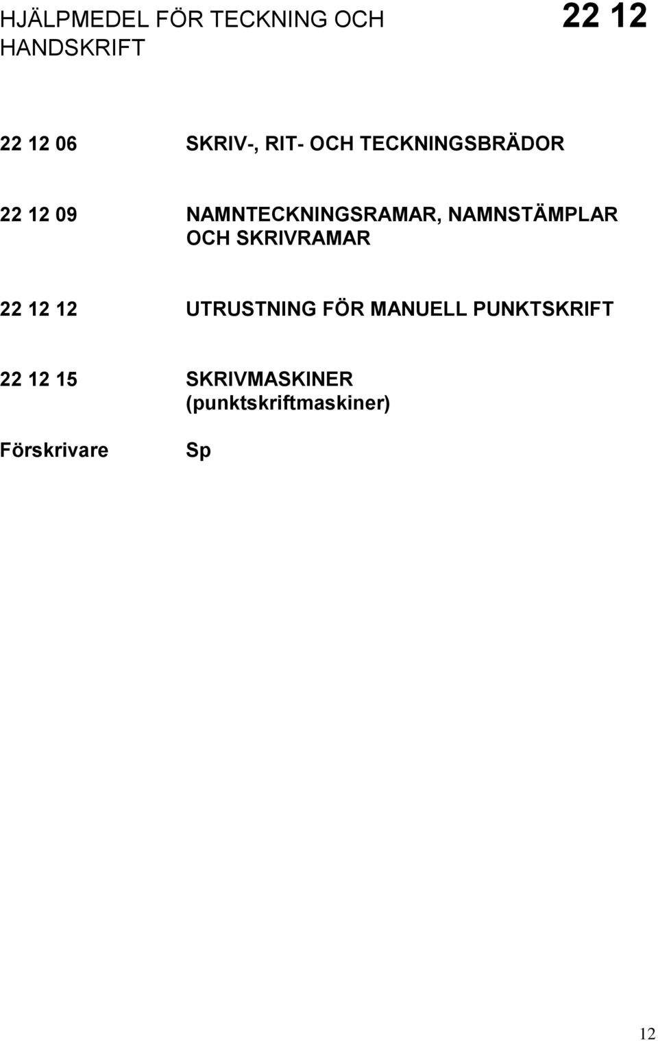 NAMNTECKNINGSRAMAR, NAMNSTÄMPLAR OCH SKRIVRAMAR 22 12 12