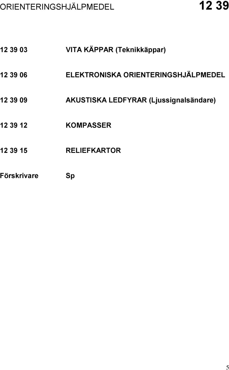 ORIENTERINGSHJÄLPMEDEL 12 39 09 AKUSTISKA
