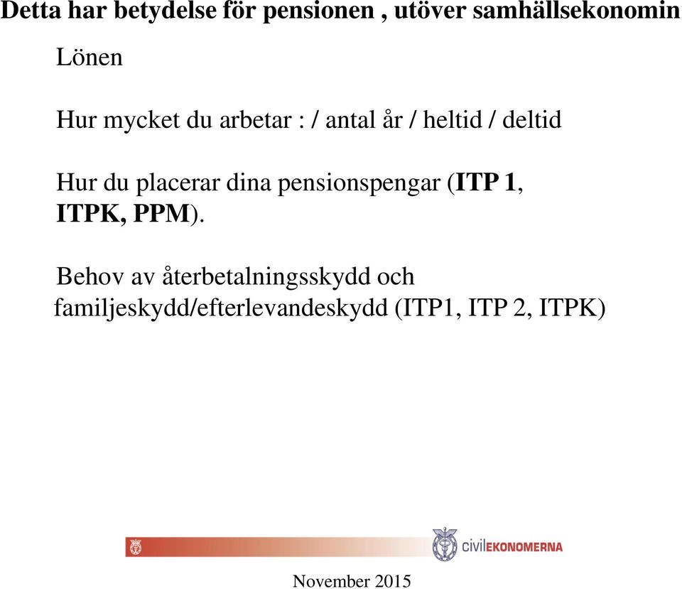 placerar dina pensionspengar (ITP 1, ITPK, PPM).