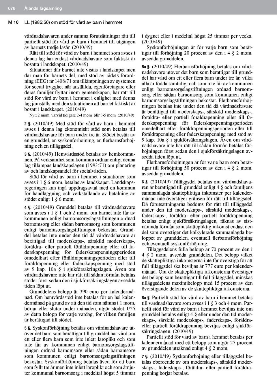 (2010/49) Situationer där barnet inte vistas i landskapet men där man för barnets del, med stöd av rådets förordning (EEG) nr 1408/71 om tillämpningen av systemen för social trygghet när anställda,