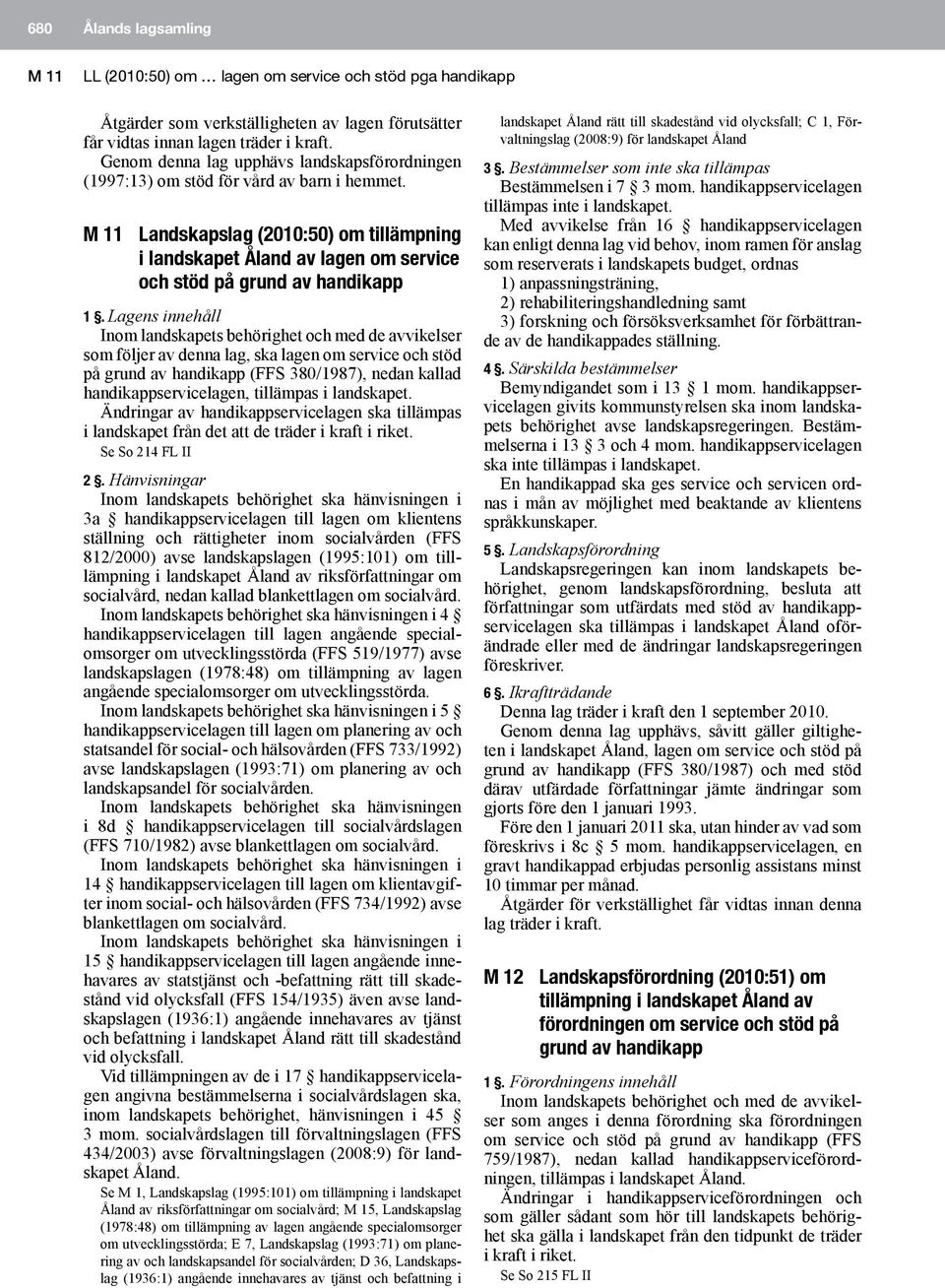 M 11 Landskapslag (2010:50) om tillämpning i landskapet Åland av lagen om service och stöd på grund av handikapp 1.