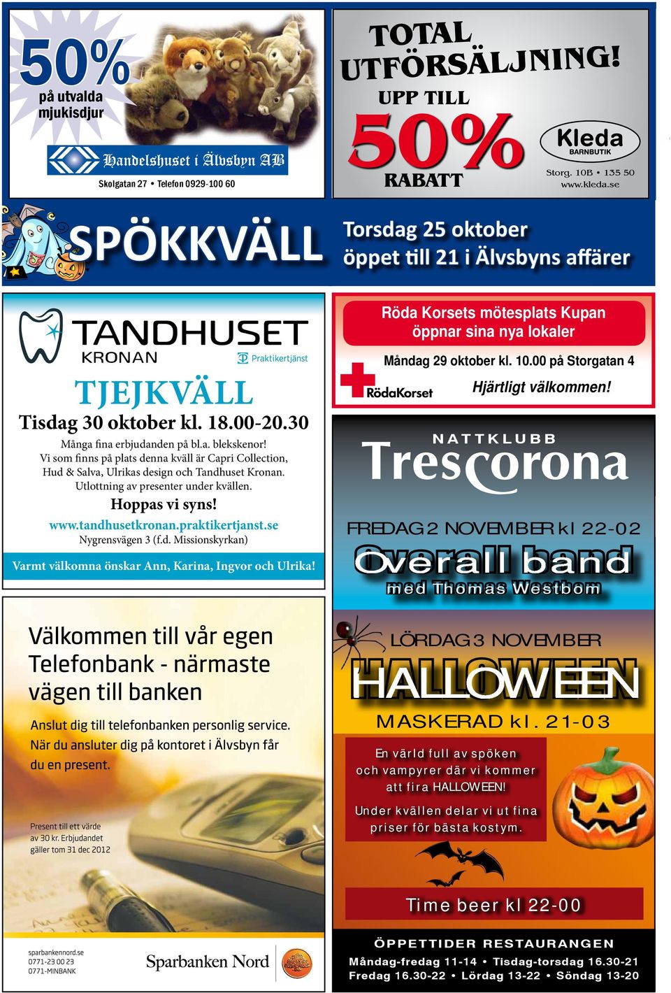 Tack. Total utförsäljning! Upp till 50% rabatt Storg. 10B 135 50 www.kleda.se Torsdag 25 oktober öppet till 21 i Älvsbyns affärer Röda Korsets mötesplats Kupan öppnar sina nya lokaler www.redcross.