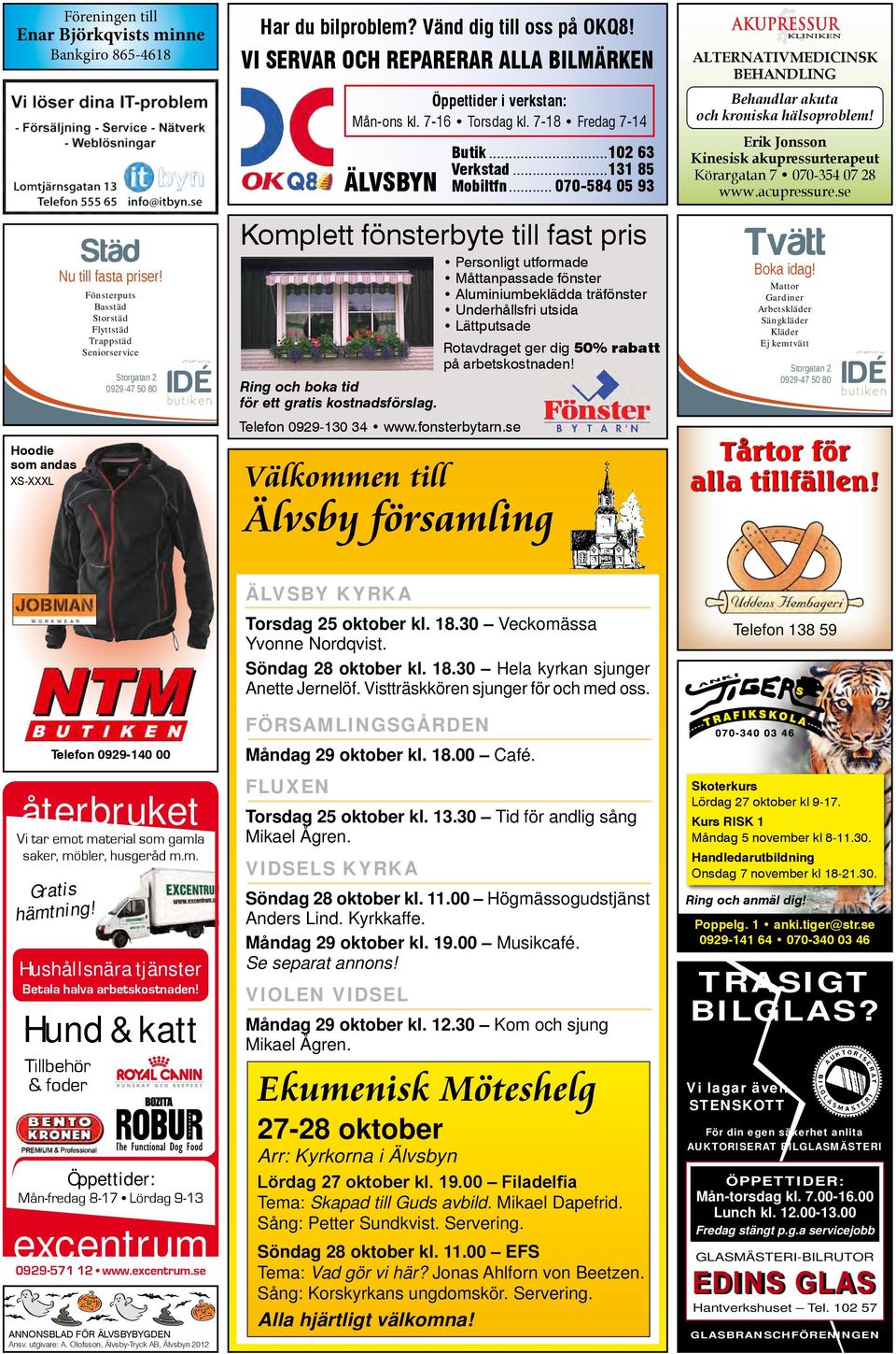 Vi servar och reparerar alla bilmärken Öppettider i verkstan: Mån-ons kl. 7-16 Torsdag kl. 7-18 Fredag 7-14 ÄLVSBYN Butik...102 63 Verkstad...131 85 Mobiltfn.
