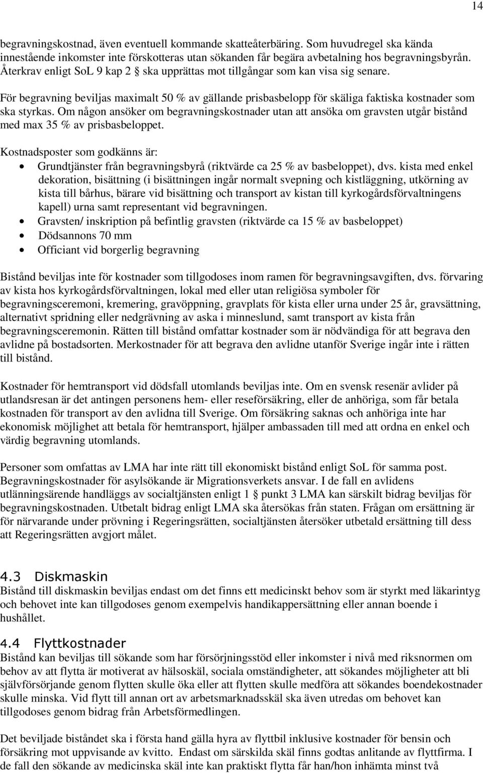 Om någon ansöker om begravningskostnader utan att ansöka om gravsten utgår bistånd med max 35 % av prisbasbeloppet.