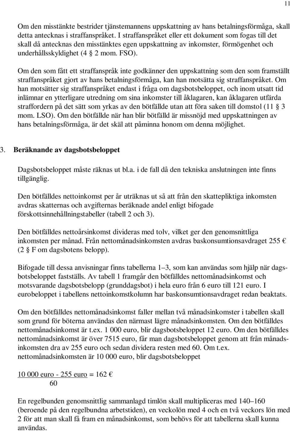 Om den som fått ett straffanspråk inte godkänner den uppskattning som den som framställt straffanspråket gjort av hans betalningsförmåga, kan han motsätta sig straffanspråket.