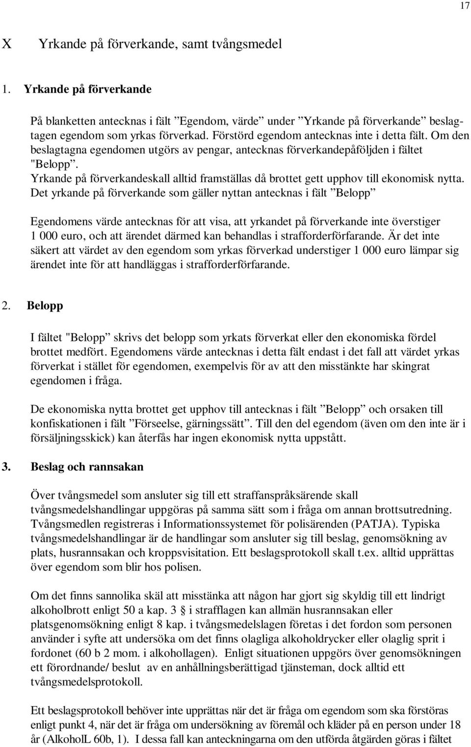 Yrkande på förverkandeskall alltid framställas då brottet gett upphov till ekonomisk nytta.