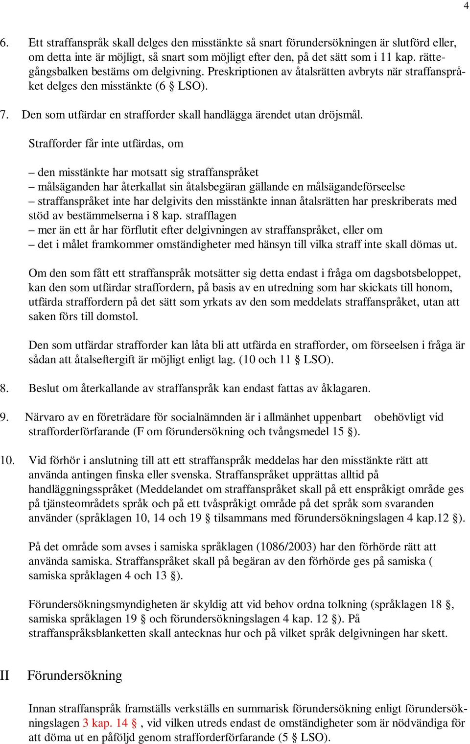 Den som utfärdar en strafforder skall handlägga ärendet utan dröjsmål.