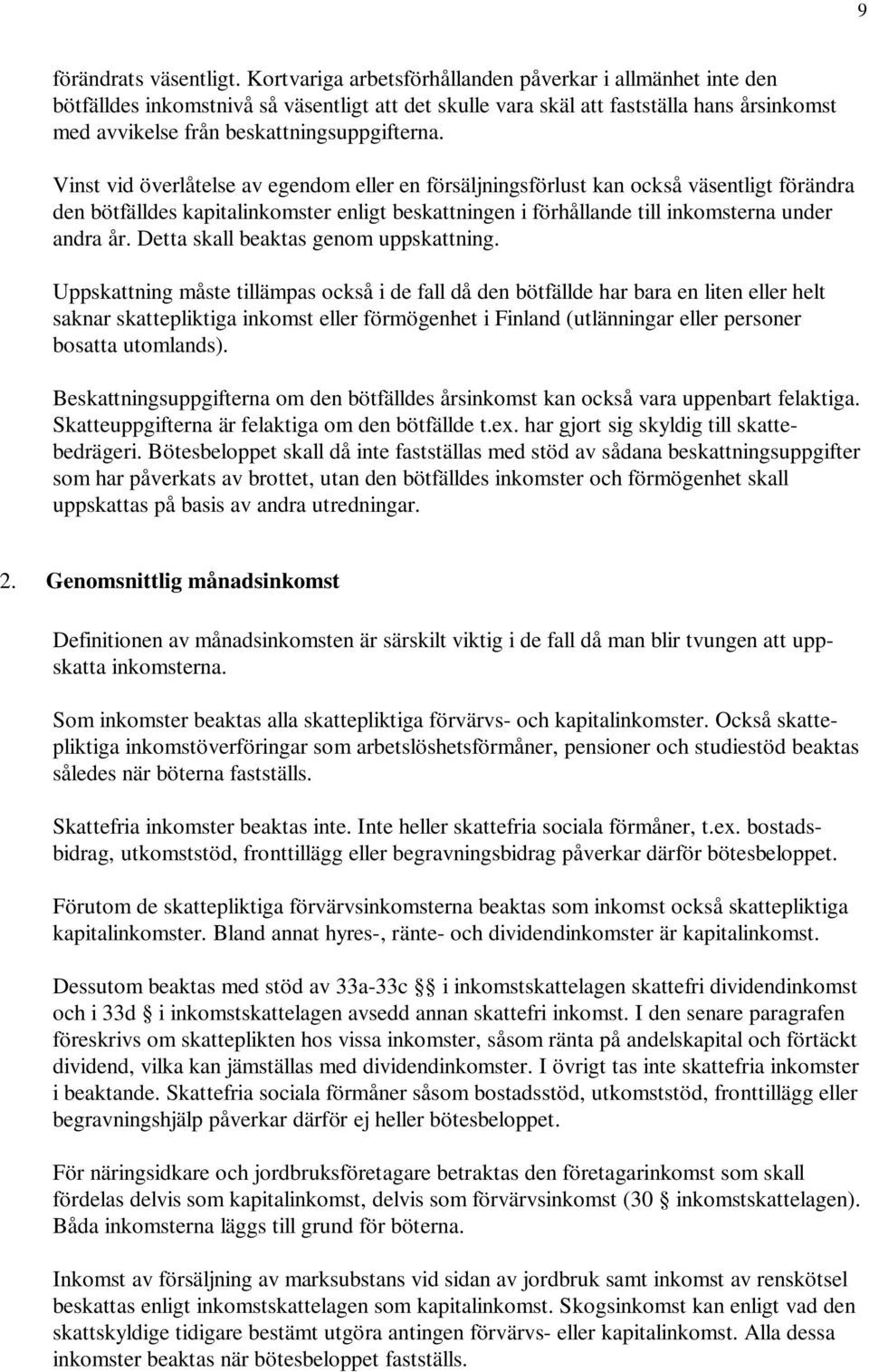 Vinst vid överlåtelse av egendom eller en försäljningsförlust kan också väsentligt förändra den bötfälldes kapitalinkomster enligt beskattningen i förhållande till inkomsterna under andra år.