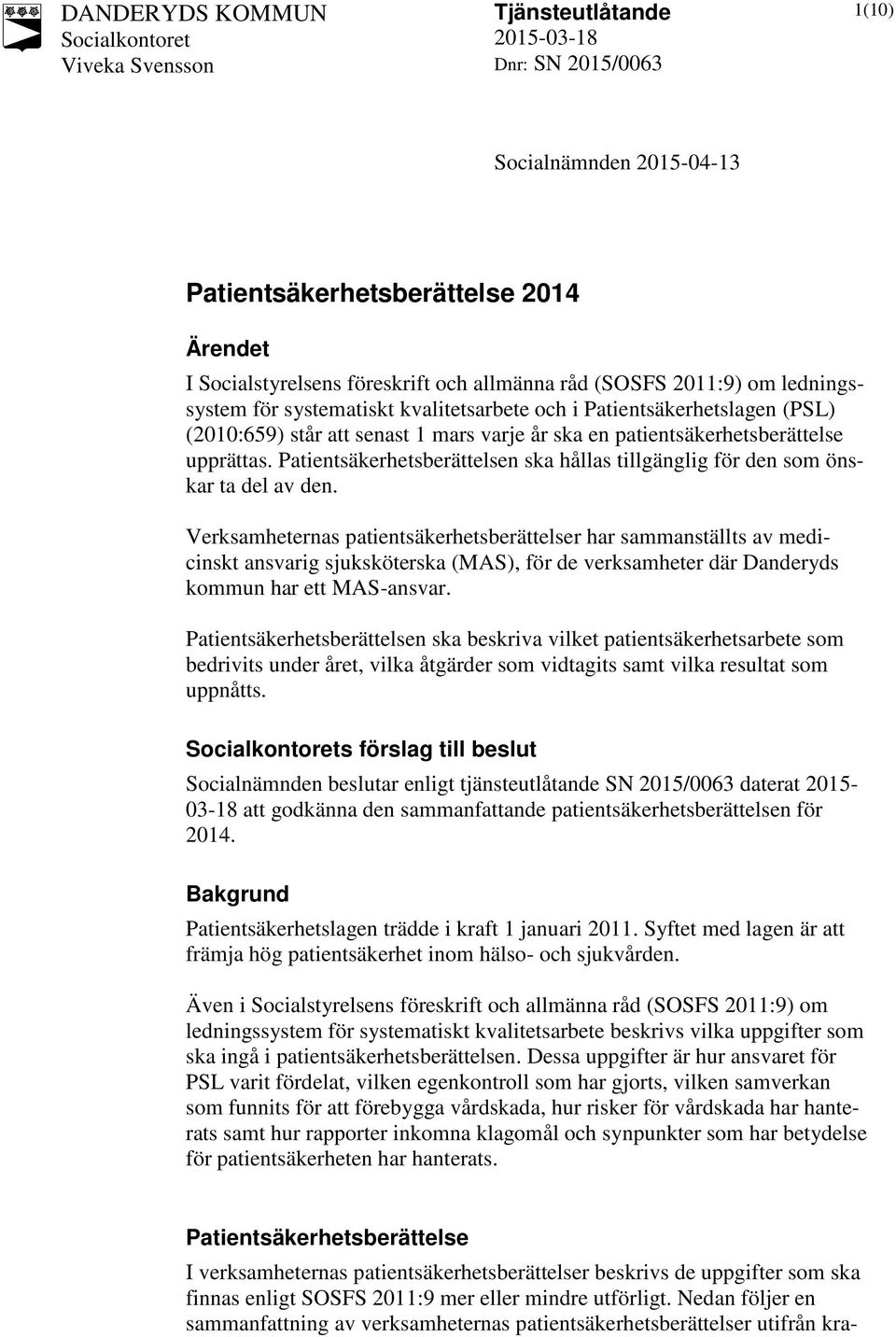 Verksamheternas patientsäkerhetsberättelser har sammanställts av medicinskt ansvarig sjuksköterska (MAS), för de verksamheter där Danderyds kommun har ett MAS-ansvar.