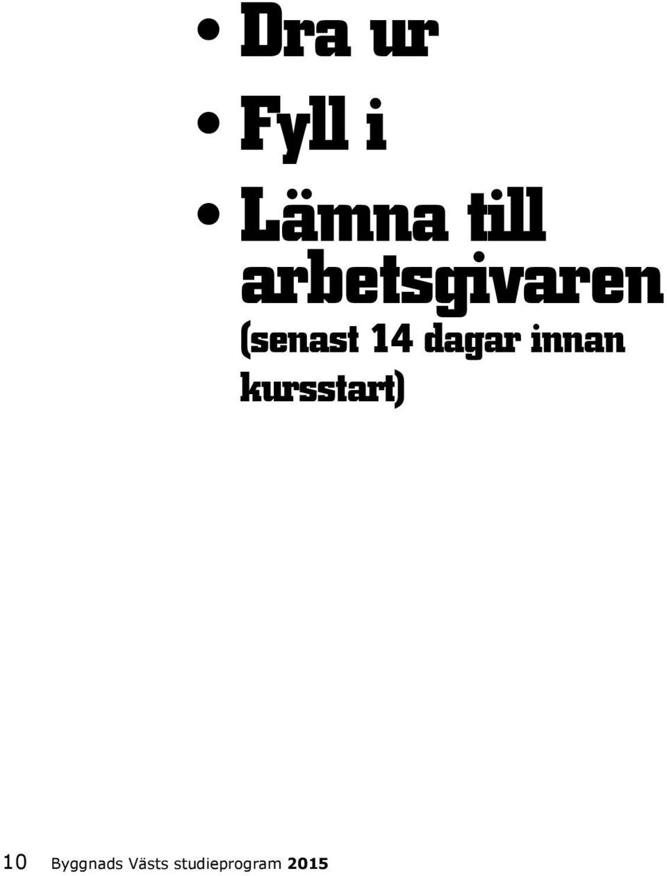 Fyll i Lämna till