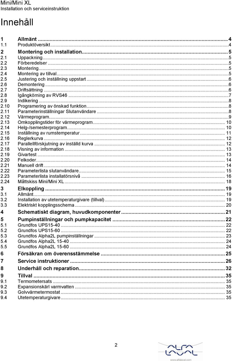 ..9 2.13 Omkopplingstider för värmeprogram... 10 2.14 Helg-/semesterprogram... 10 2.15 Inställning av rumstemperatur... 11 2.16 Reglerkurva... 12 2.17 Parallellförskjutning av inställd kurva... 12 2.18 Visning av information.