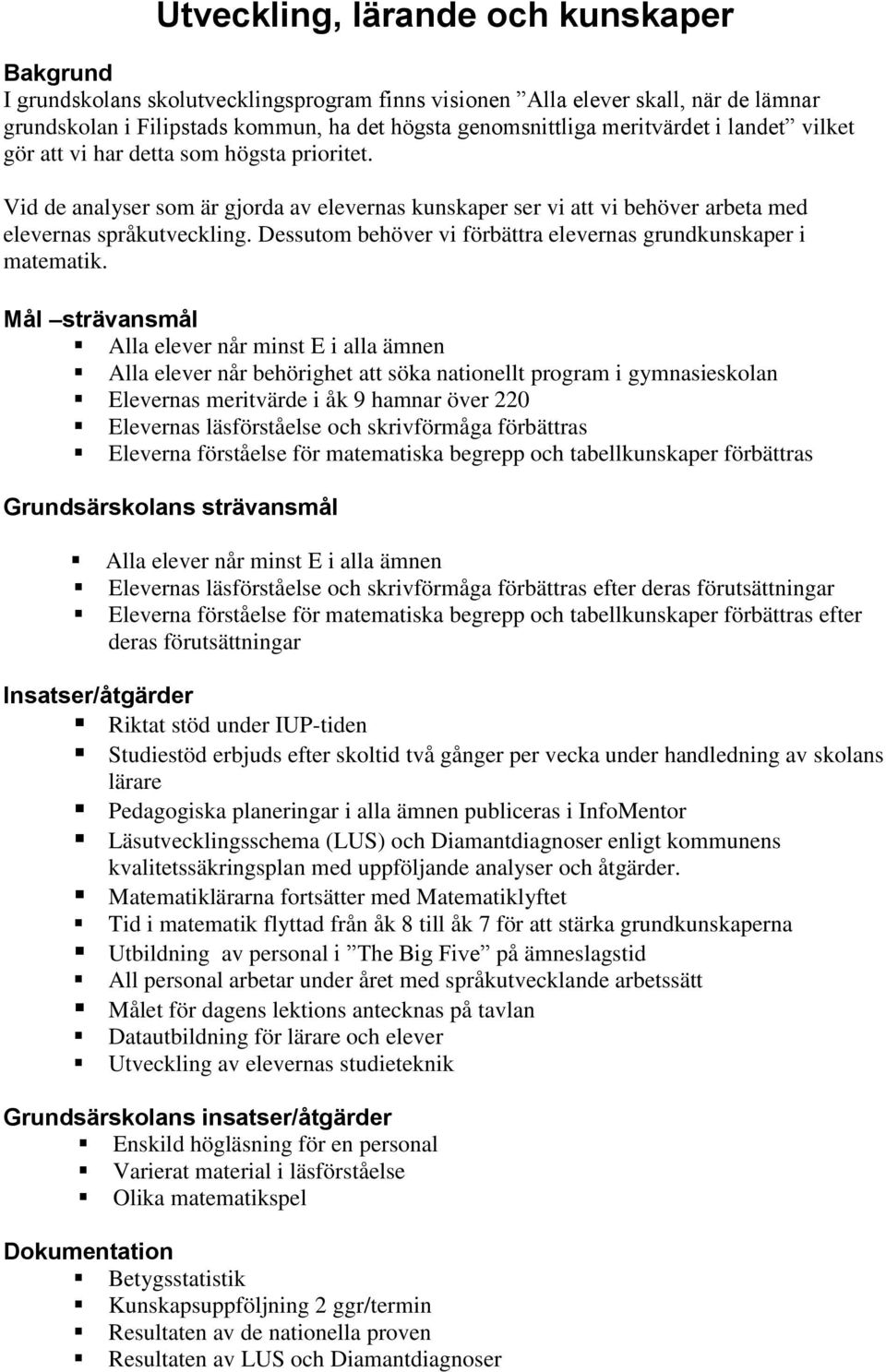 Dessutom behöver vi förbättra elevernas grundkunskaper i matematik.