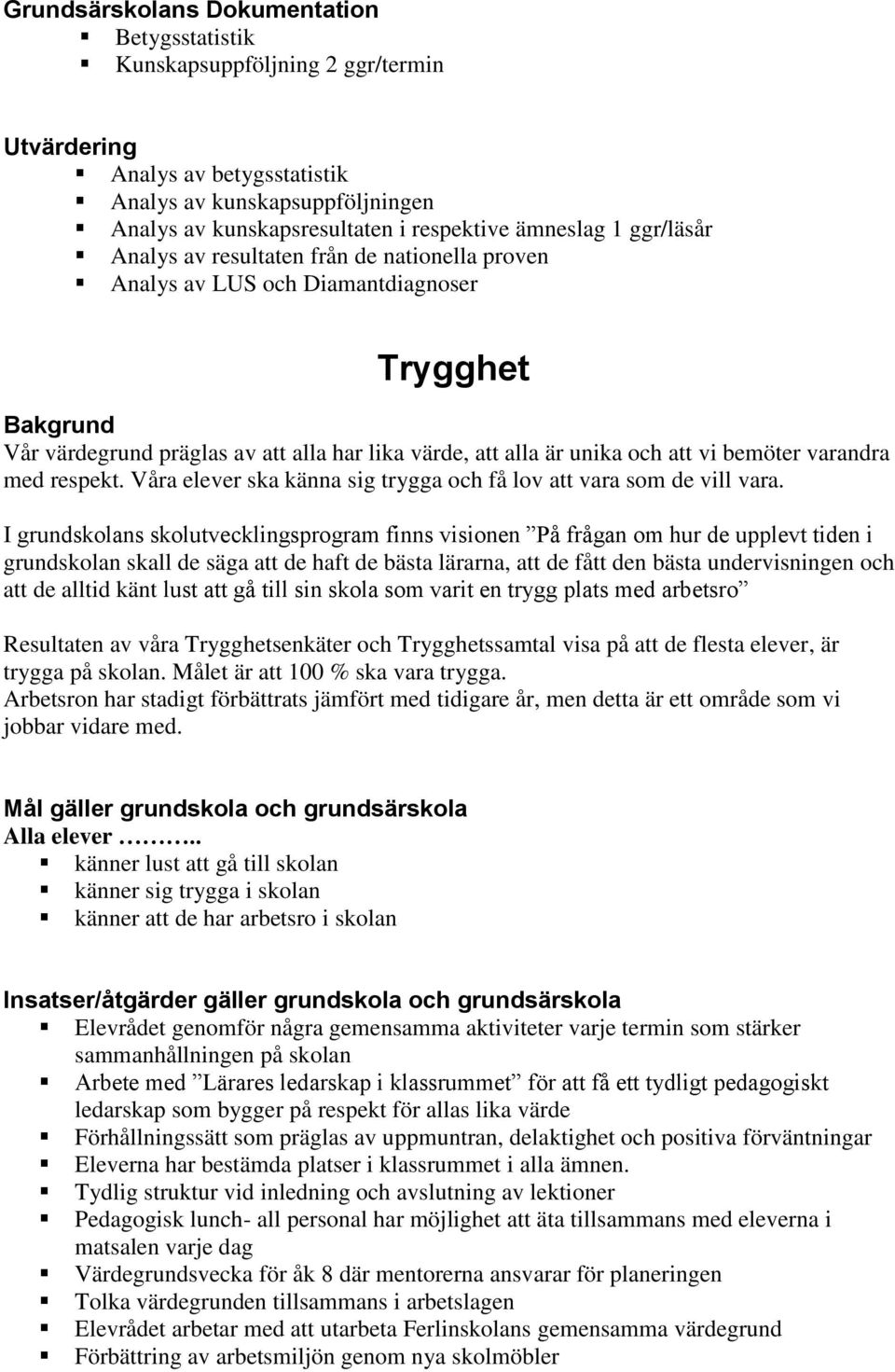 med respekt. Våra elever ska känna sig trygga och få lov att vara som de vill vara.