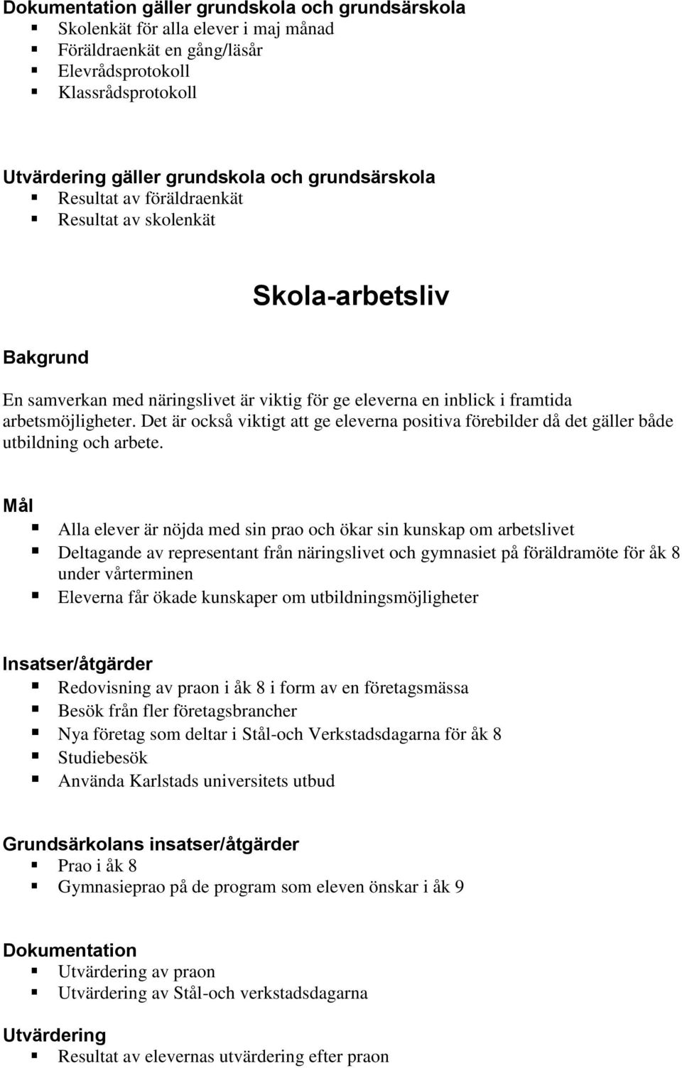 Det är också viktigt att ge eleverna positiva förebilder då det gäller både utbildning och arbete.