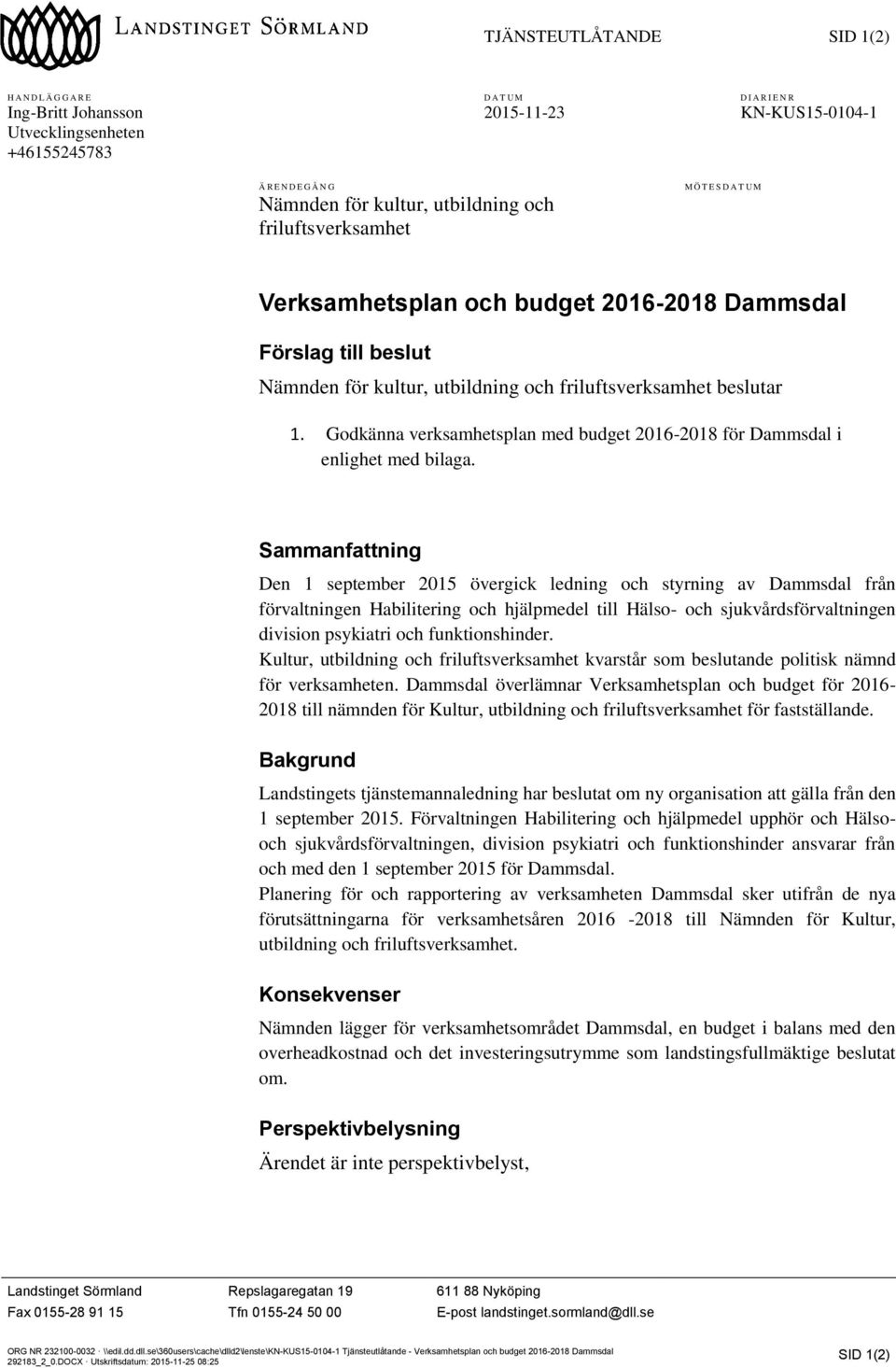 Godkänna verksamhetsplan med budget 2016-2018 för Dammsdal i enlighet med bilaga.