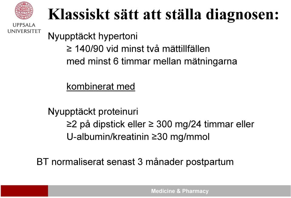 kombinerat med Nyupptäckt proteinuri 2 på dipstick eller 300 mg/24