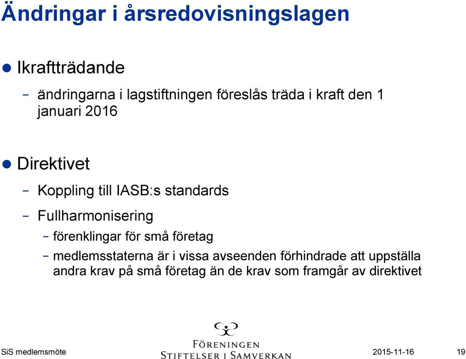 Fullharmonisering förenklingar för små företag medlemsstaterna är i vissa avseenden