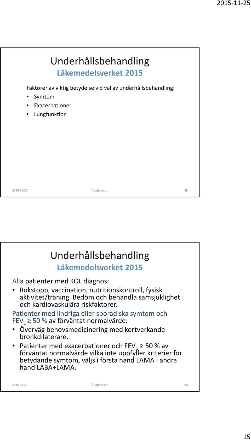 Bedöm och behandla samsjuklighet och kardiovaskulära riskfaktorer.