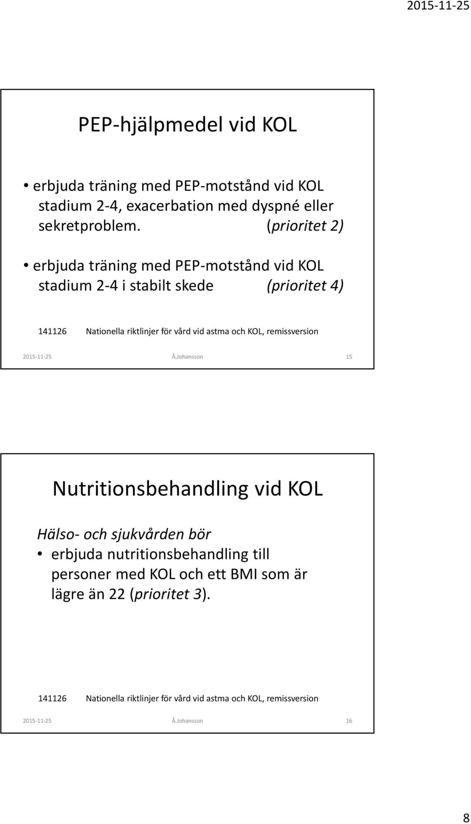 (prioritet 2) erbjuda träning med PEP-motstånd vid KOL stadium 2-4 i stabilt skede