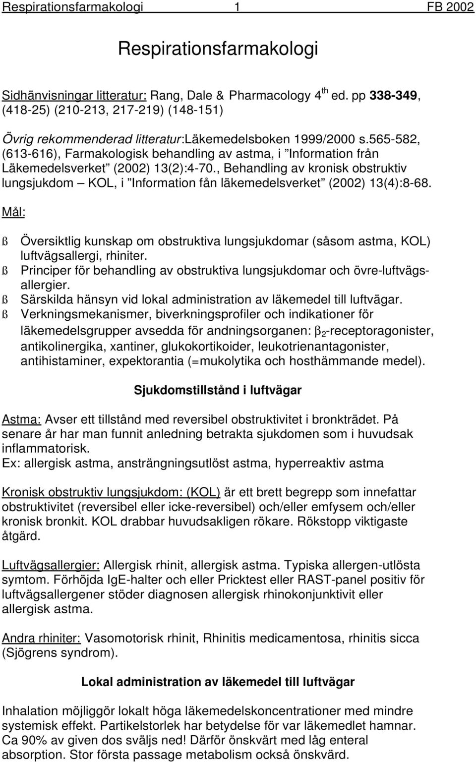 565-582, (613-616), Farmakologisk behandling av astma, i Information från Läkemedelsverket (2002) 13(2):4-70.