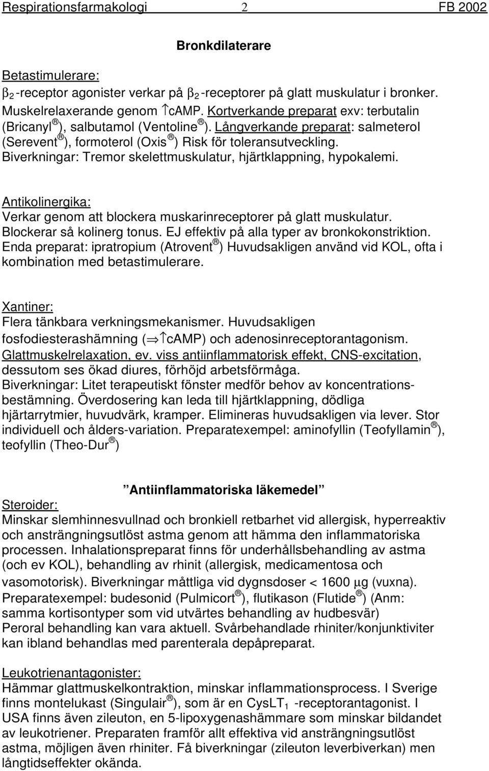 Biverkningar: Tremor skelettmuskulatur, hjärtklappning, hypokalemi. Antikolinergika: Verkar genom att blockera muskarinreceptorer på glatt muskulatur. Blockerar så kolinerg tonus.